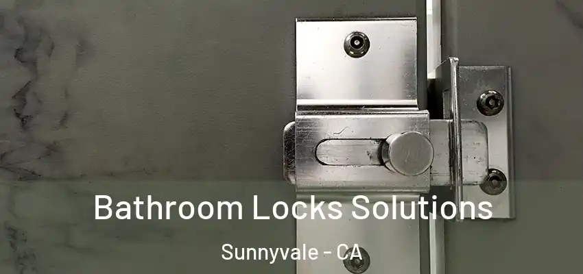  Bathroom Locks Solutions Sunnyvale - CA