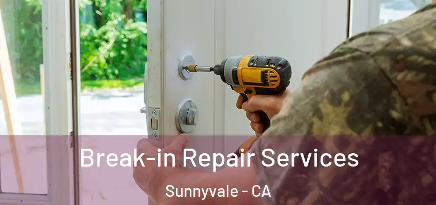  Break-in Repair Services Sunnyvale - CA