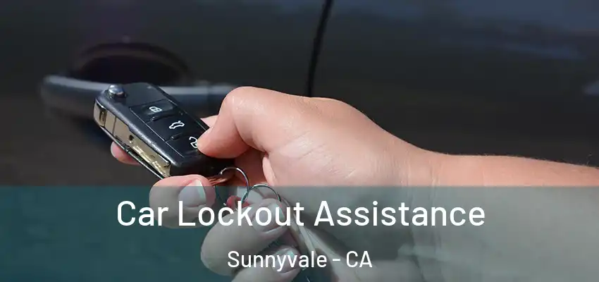  Car Lockout Assistance Sunnyvale - CA