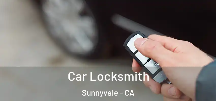  Car Locksmith Sunnyvale - CA