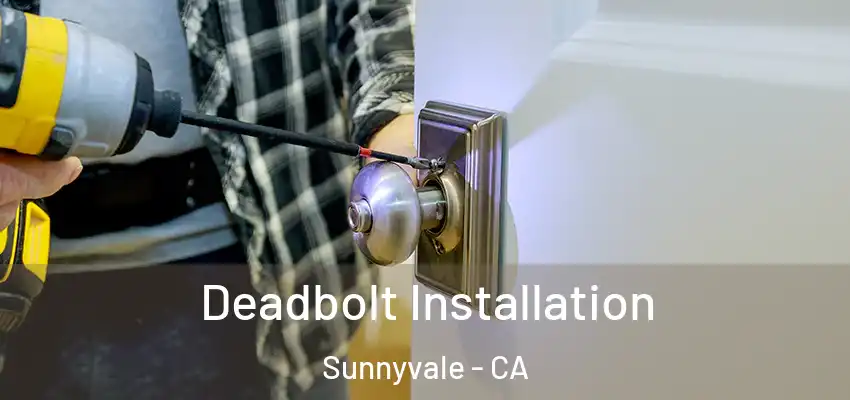  Deadbolt Installation Sunnyvale - CA