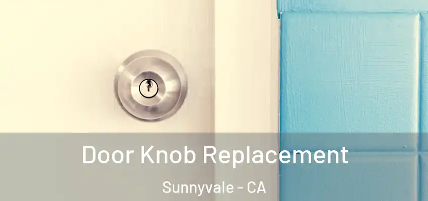  Door Knob Replacement Sunnyvale - CA