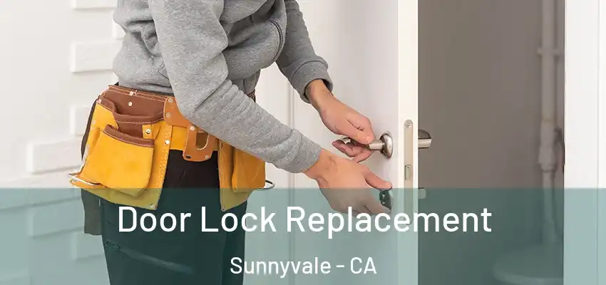  Door Lock Replacement Sunnyvale - CA