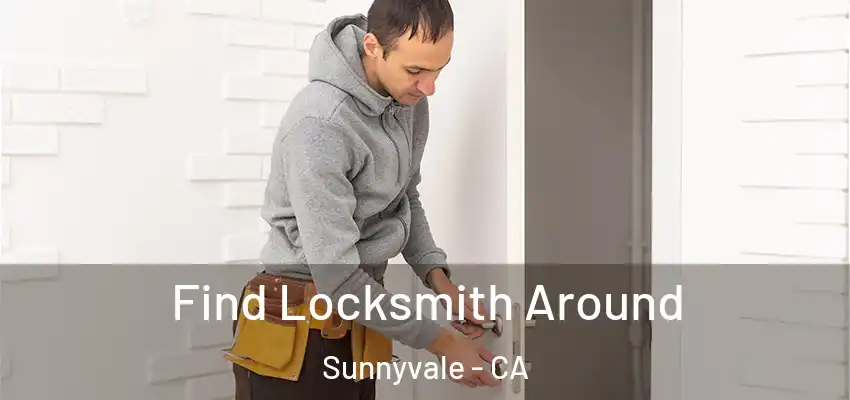  Find Locksmith Around Sunnyvale - CA