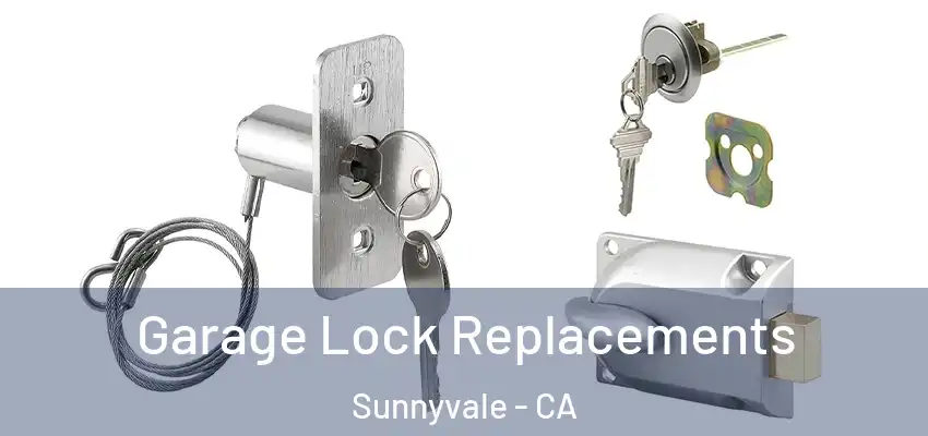  Garage Lock Replacements Sunnyvale - CA