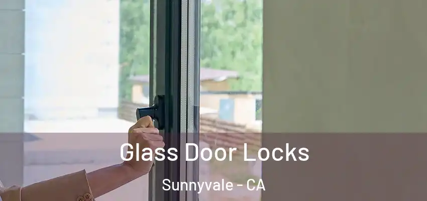  Glass Door Locks Sunnyvale - CA