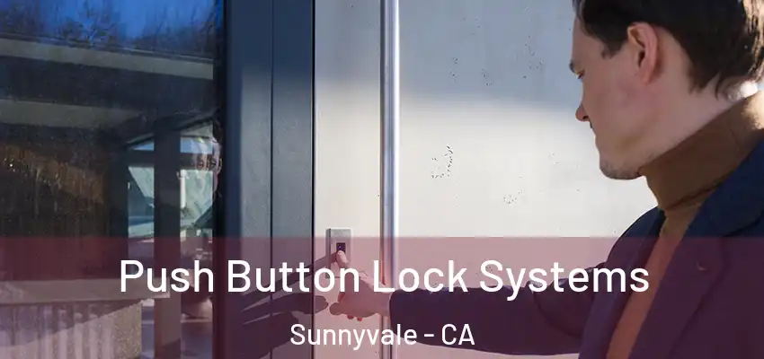  Push Button Lock Systems Sunnyvale - CA