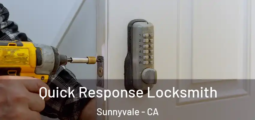  Quick Response Locksmith Sunnyvale - CA
