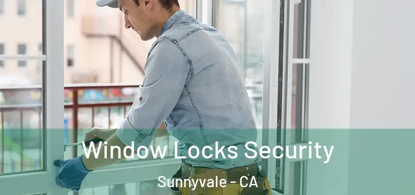  Window Locks Security Sunnyvale - CA